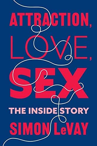 Attraction Love Sex The Inside Story By Simon Levay