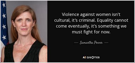 Samantha Power Quote Violence Against Women Isnt Cultural Its