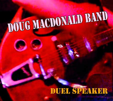 Doug MacDonald, Doug MacDonald Band - Duel Speaker - Amazon.com Music