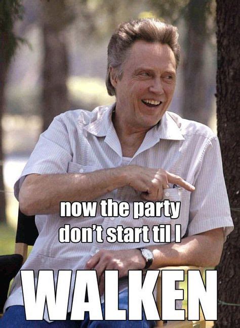 Now The Party Dont Start Until I Christopher Walken Want To Raise