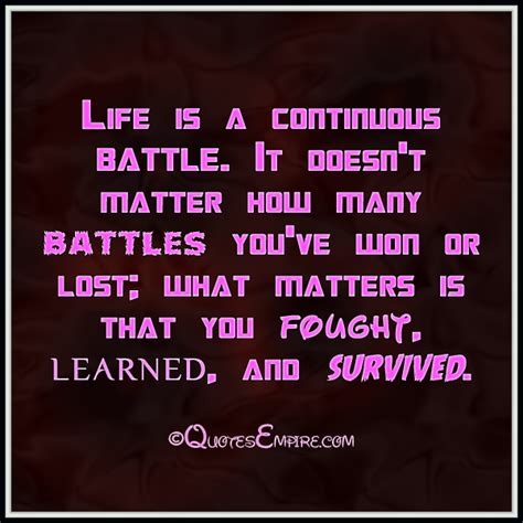 Life Is A Continuous Battle Where Winning And Losing Are Secondary