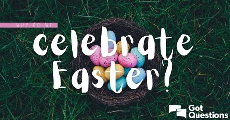 Why Do We Celebrate Easter