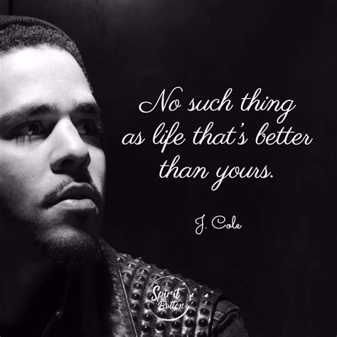 J cole quotes, love your definition wall art. No such thing as life that's better than yours. j. cole | Spirit Button