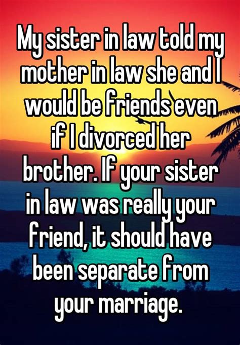 My Sister In Law Told My Mother In Law She And I Would Be Friends Even
