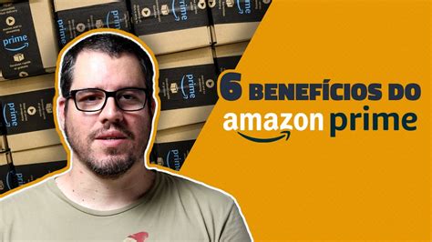 Os Benef Cios Do Amazon Prime Quais S O Valem A Pena Youtube