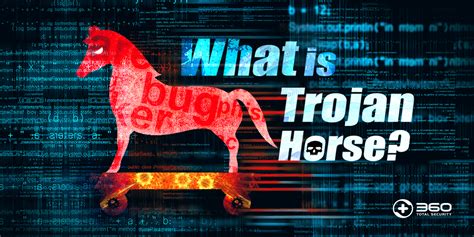 Trojan What Is It And Why Shoud You Care 360 Total Security Blog