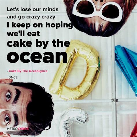 Subscribe for more lyric videos. DNCE - Cake By The Ocean Lyrics #DNCE #CakeByTheOcean #Lyrics | Oceans lyrics, Lyrics, Song quotes