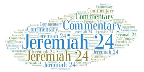 Jeremiah 24 Commentary Explaining The Book