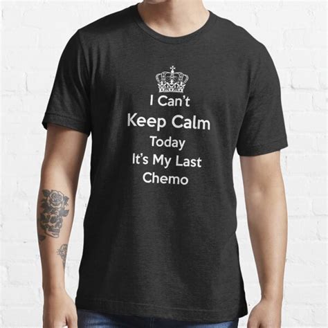 I Cant Keep Calm Today Is My Last Day Of Chemo T Shirt By Armawil