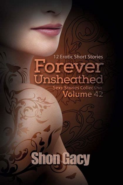 Forever Unsheathed Erotic Short Stories Sexy Stories Collection