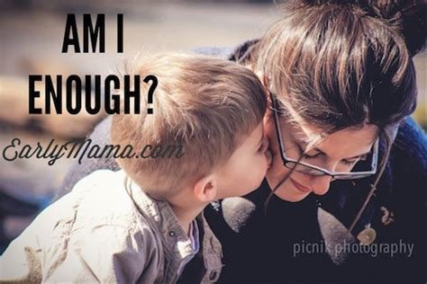 Am I Enough Mommy Motivation Parenting Mommy Time