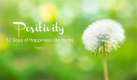 Positivity Your Happiness 12 Days Of Happiness Life Hacks