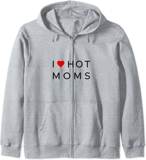 I Love Hot Moms Zip Hoodie Clothing Shoes And Jewelry