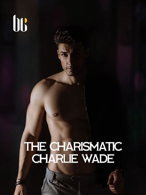 He gets married to the beautiful claire wilson (granddaughter of lord the charismatic charlie wade is a novel written in a very simplistic manner. Charismatic Charlie Wade Chapter 10 - ViralListClub.com