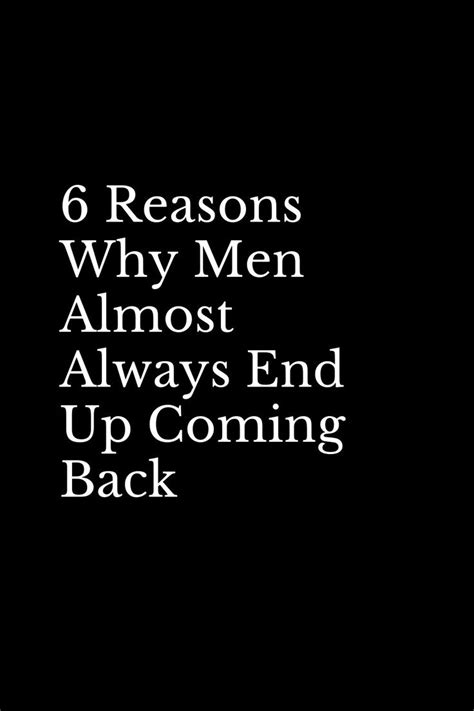 6 Reasons Why Men Almost Always End Up Coming Back Ex Quotes Tough
