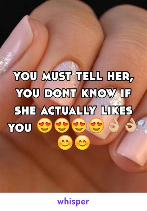 You Must Tell Her You Dont Know If She Actually Likes You 😍😍😍😍👌🏼👌🏼😊😊