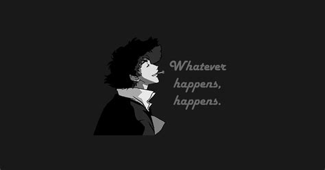 Enjoy reading and share 50 famous quotes about be happy whatever happens with everyone. Whatever happens, happens. - Grey Scale - T-Shirt | TeePublic