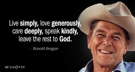 We did not find results for: Ronald Reagan quote: Live simply, love generously, care ...