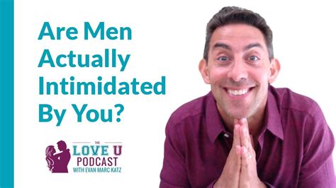 Are Men Actually Intimidated By You Evan Marc Katz Youtube