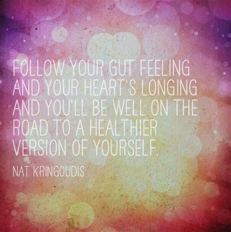 Follow Your Gut Feeling And Your Hearts Longing And Youll Be Well On