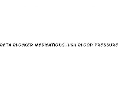 Beta Blocker Medications High Blood Pressure Ecptote Website