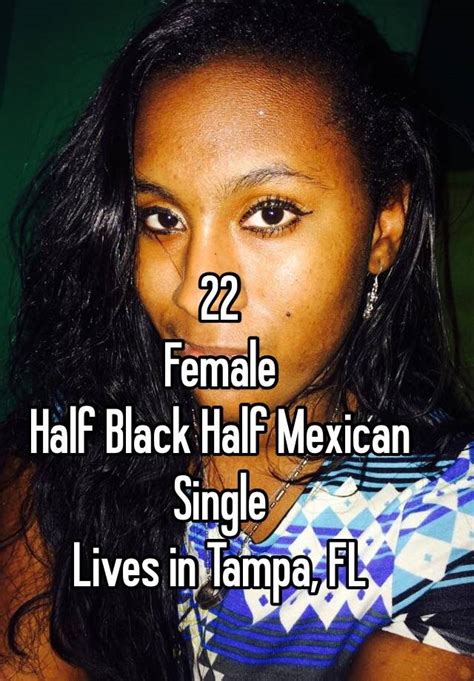 22 Female Half Black Half Mexican Single Lives In Tampa Fl