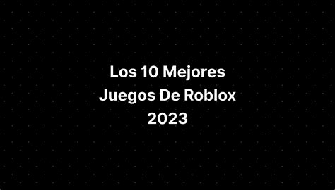 Los 10 Mejores Juegos De Roblox 2023 Imagesee