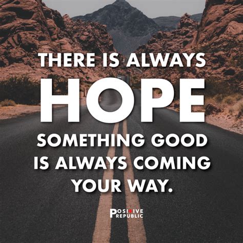 There Is Always Hope Something Good Is Always Coming Your Way