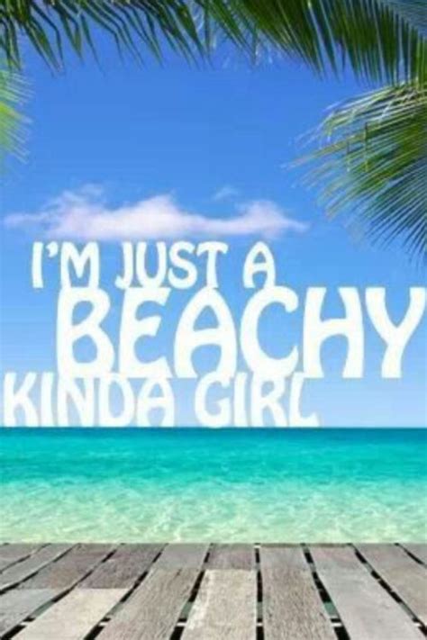 Im Just A Beachy Kinda Girl Beach Quotes Beach Fun Beach Quotes
