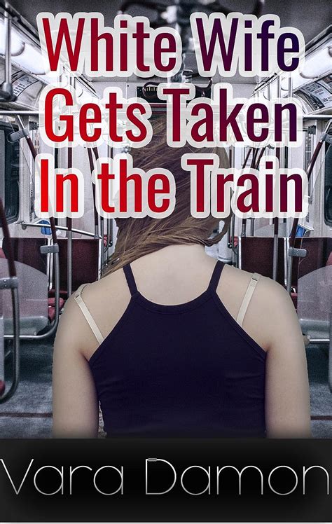 Jp White Wife Gets Taken In The Train White Wife Gets Taken A Series Of Ganging