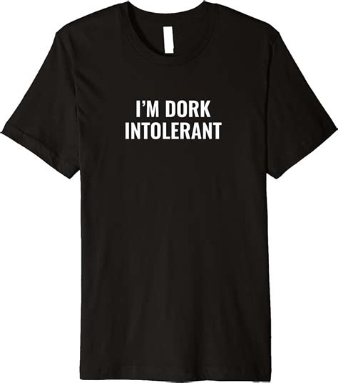 Im Dork Intolerant Premium T Shirt Clothing Shoes And Jewelry