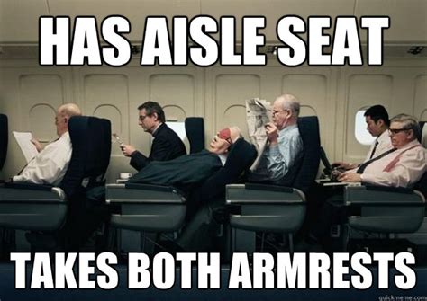 Has Aisle Seat Takes Both Armrests Scumbag Passenger Quickmeme