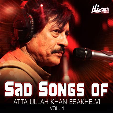 Stream Attaullah Khan Esakhelvi Listen To Sad Songs Of Atta Ullah