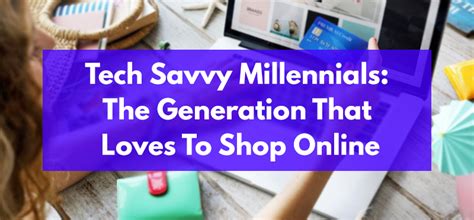 Tech Savvy Millennials The Generation That Loves To Shop Online By