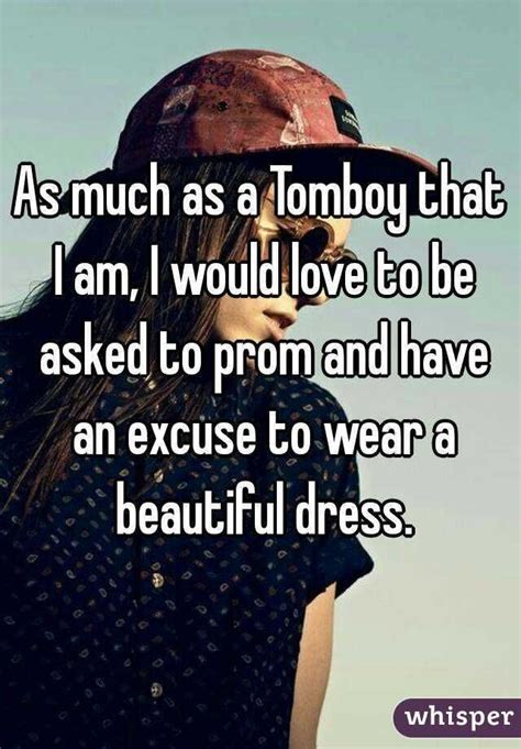 As Much As A Tomboy That I Am I Would Love To Be Asked