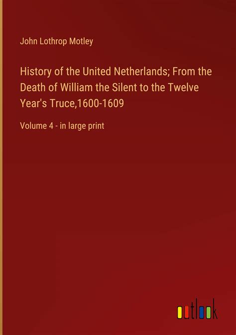 history of the united netherlands from the death of william the silent to the twelve year s