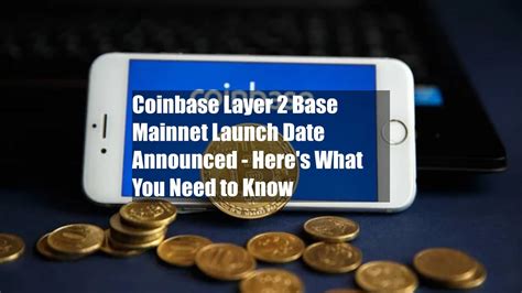 Coinbase Layer Base Mainnet Launch Date Announced Here S What You