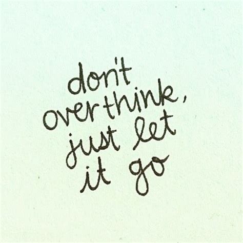 Dont Overthink Just Let It Go Wise Quotes Me Quotes Words Quotes