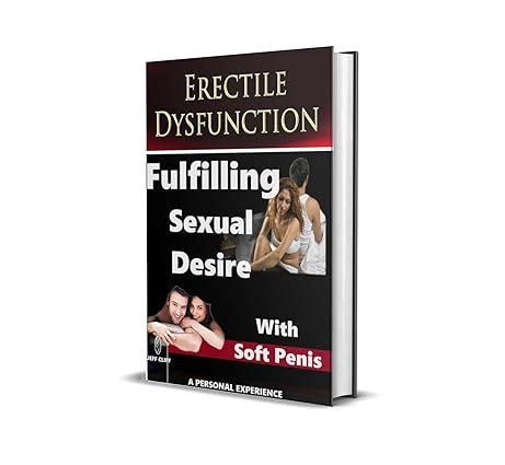 Amazon Com Erectile Dysfunction Fulfilling Sexual Desire With Soft Penis Ebook Cliff Jeff