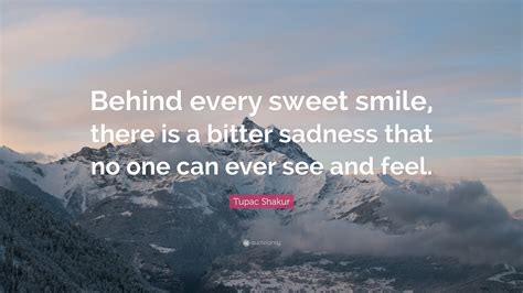 Tupac Shakur Quote Behind Every Sweet Smile There Is A Bitter
