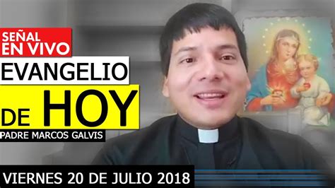 Evangelio De Hoy Viernes 20 De Julio Padre Marco Galvis Youtube