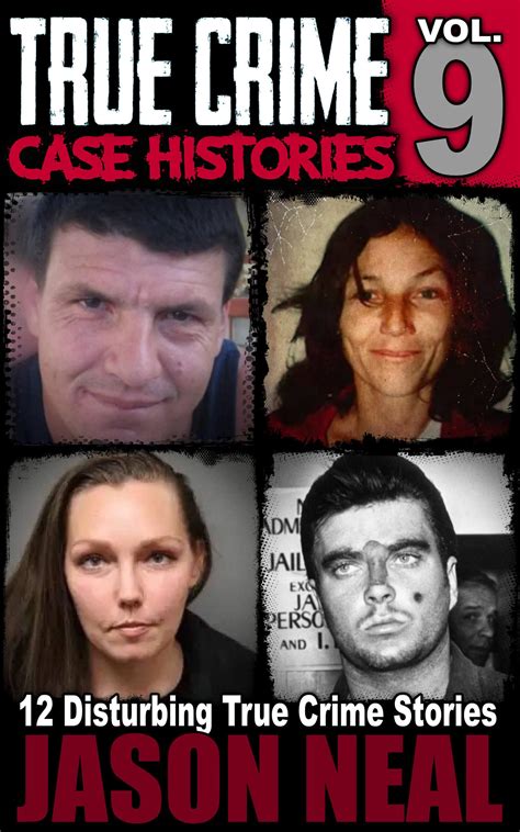 true crime case histories volume 9 12 disturbing true crime stories of murder deception and