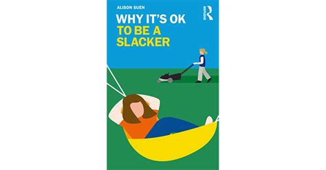 Why Its Ok To Be A Slacker By Alison Suen