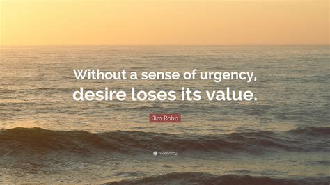 Jim Rohn Quote “without A Sense Of Urgency Desire Loses Its Value”