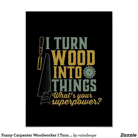 Funny Carpenter Woodworker I Turn Wood Into Things Poster Zazzle Woodworking Quotes
