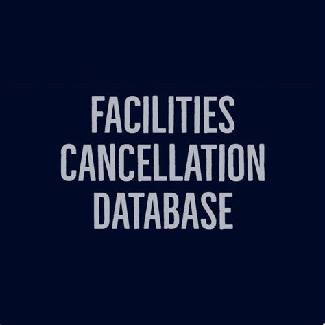 Facilities Cancellation Database