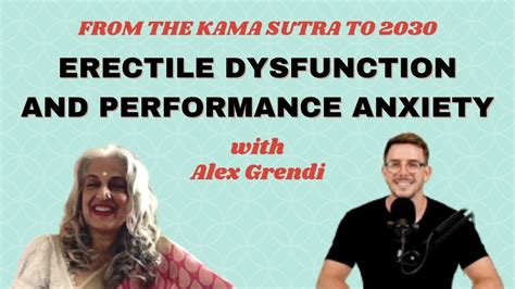 Erectile Dysfunction And Performance Anxiety Seema Anand In Conversation With Alex Grendi