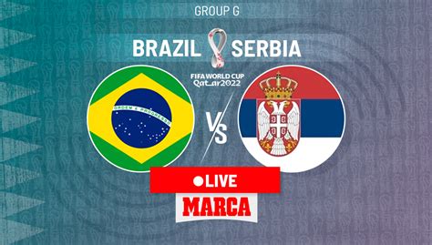 brazil serbia live follow the latest updates from the qatar 2022 world cup
