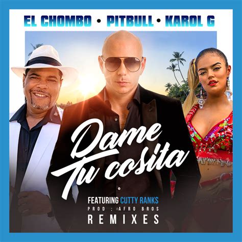 El Chombo Pitbull And Karol G Dame Tu Cosita Remixes Lyrics And