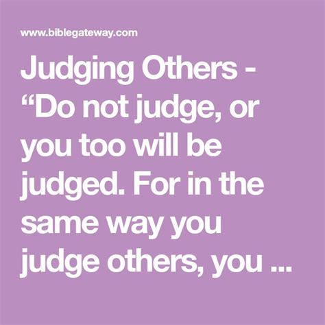 Judging Others Do Not Judge Or You Too Will Be Judged For In The